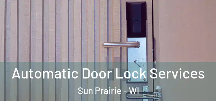  Automatic Door Lock Services Sun Prairie - WI