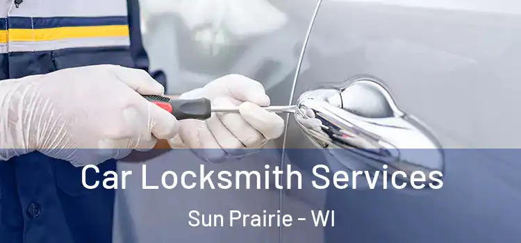 Car Locksmith Services Sun Prairie - WI