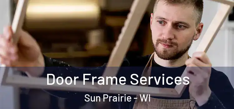 Door Frame Services Sun Prairie - WI