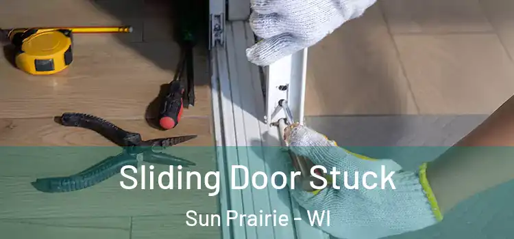  Sliding Door Stuck Sun Prairie - WI